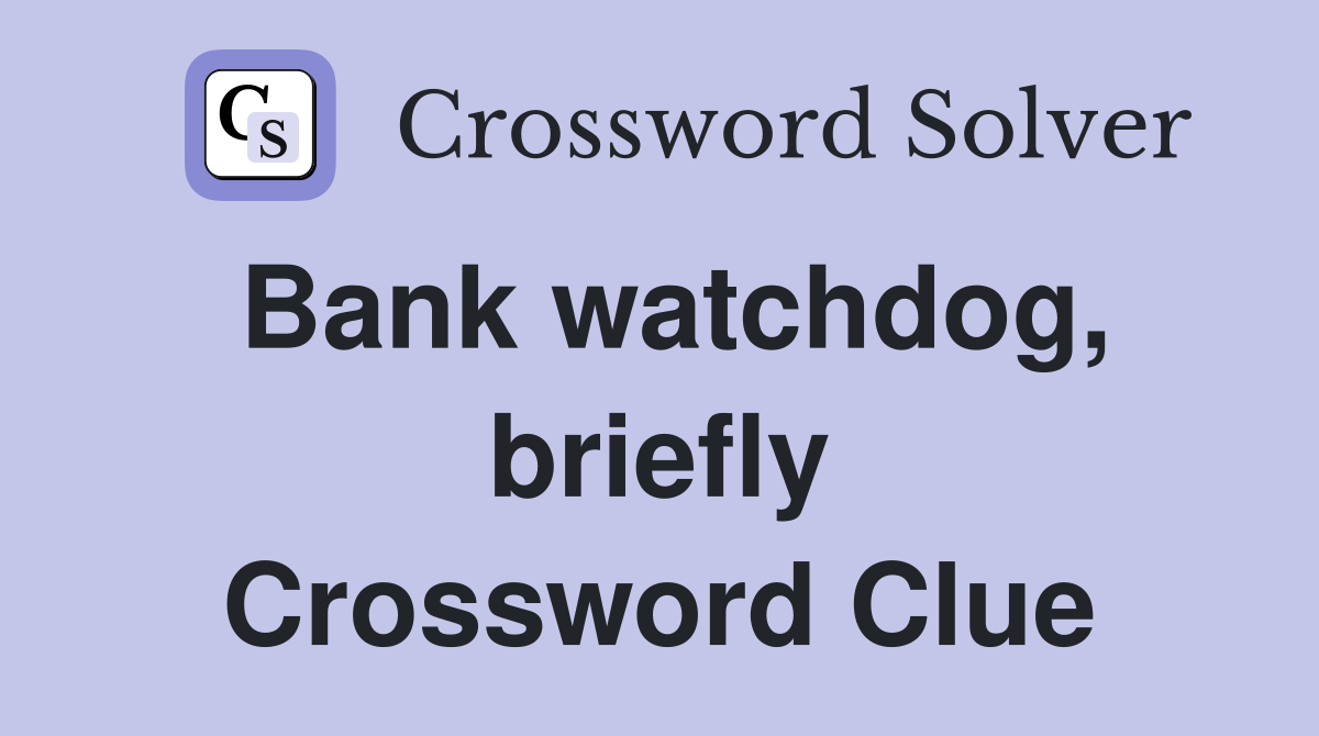Bank watchdog, briefly Crossword Clue