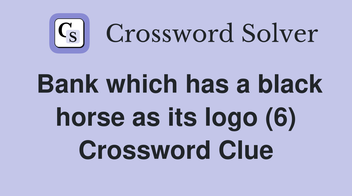 Bank which has a black horse as its logo (6) Crossword Clue