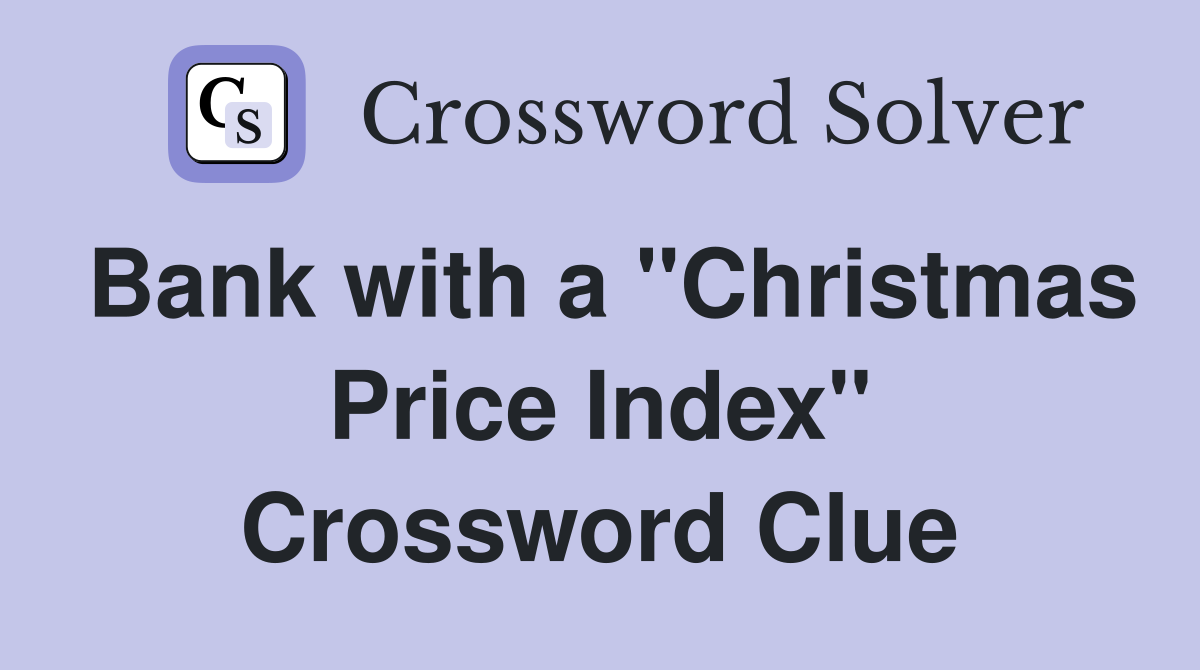 Bank with a "Christmas Price Index" Crossword Clue