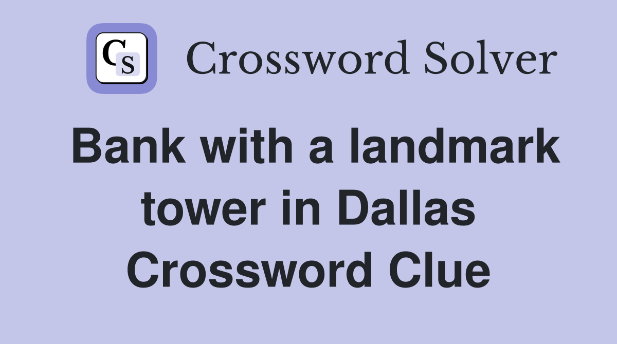 Bank with a landmark tower in Dallas Crossword Clue