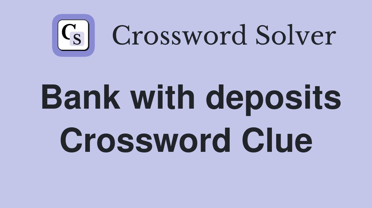 Bank with deposits Crossword Clue