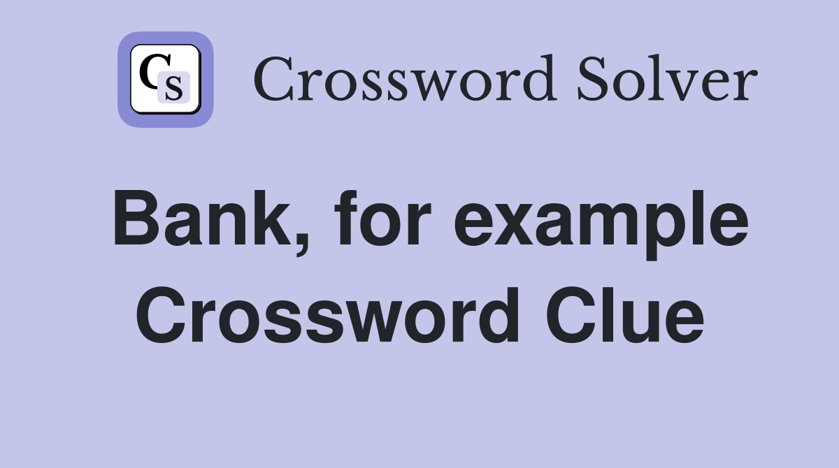 Bank, for example Crossword Clue