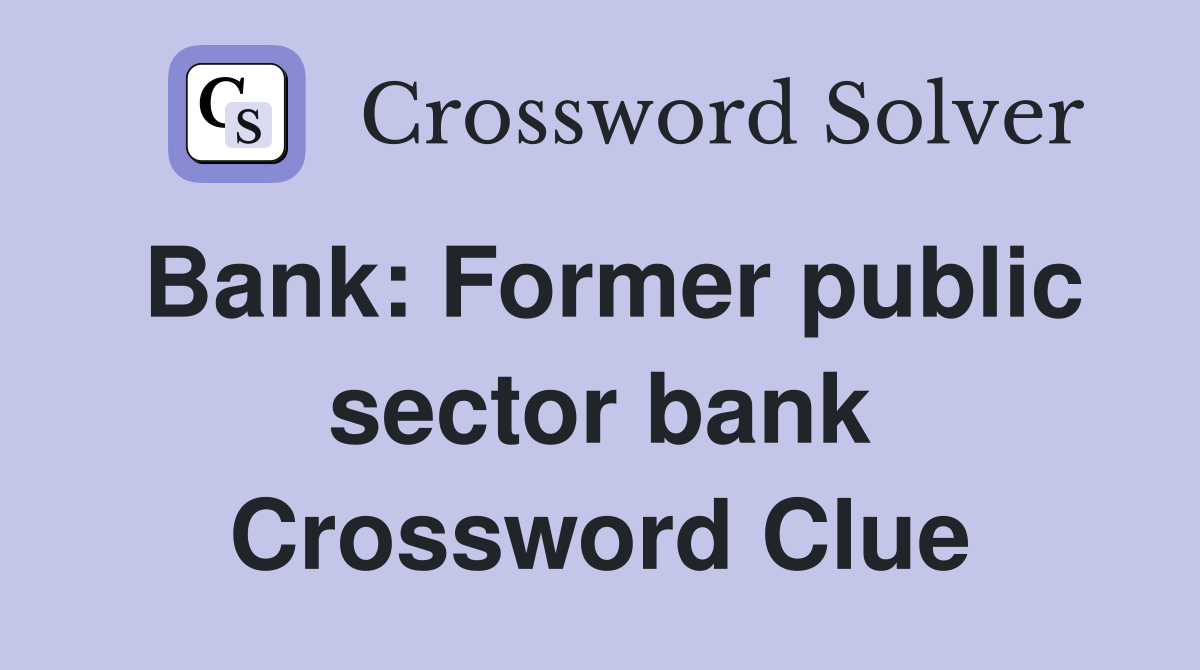 Bank: Former public sector bank Crossword Clue
