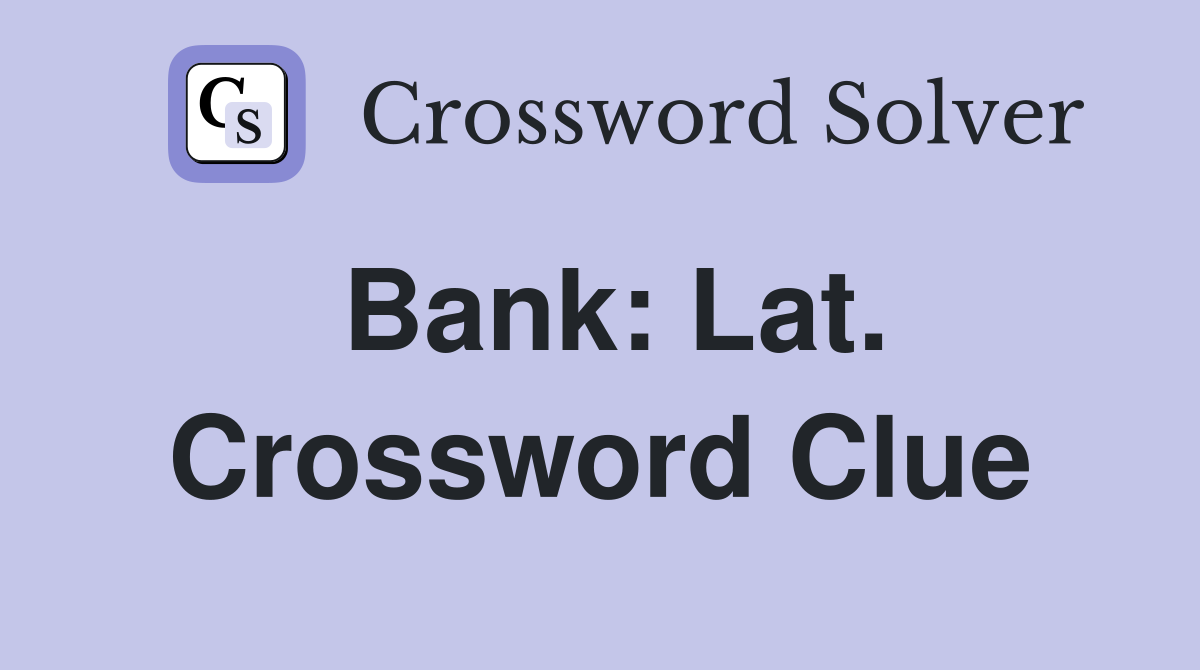 Bank: Lat. Crossword Clue