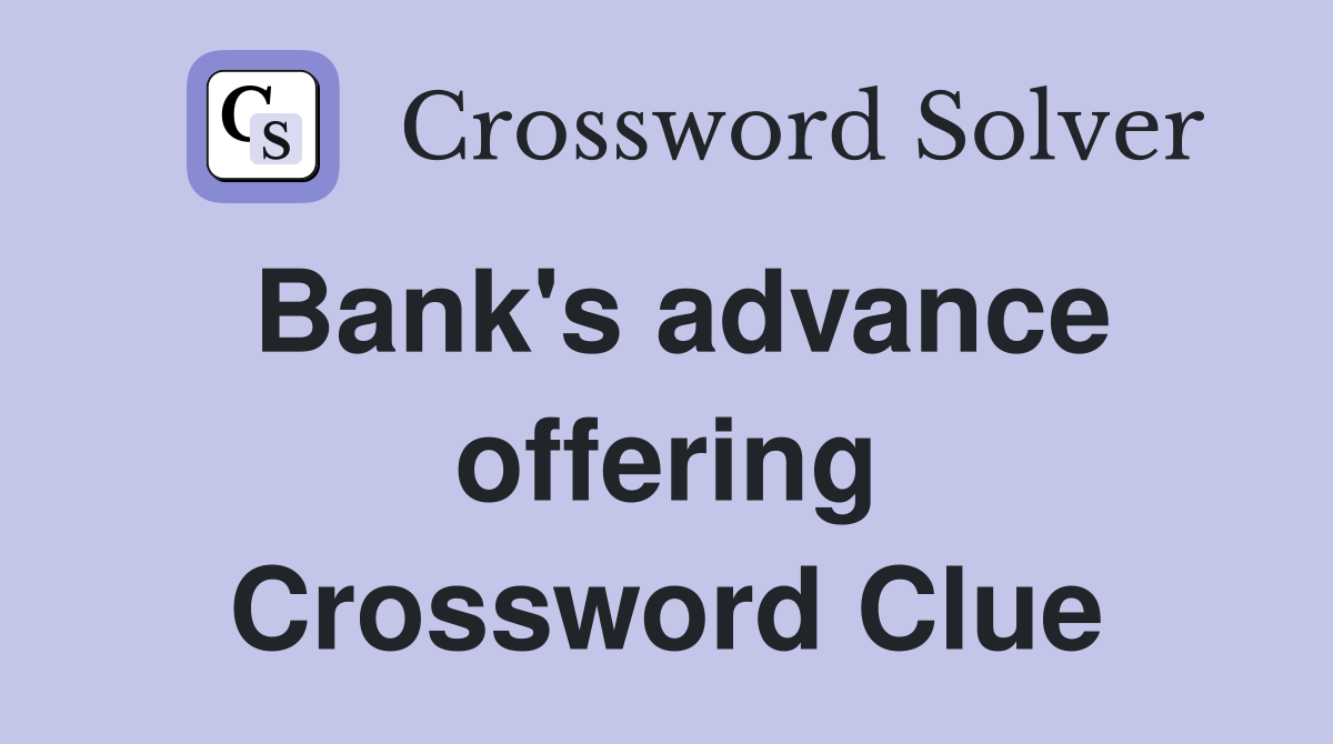 Bank's advance offering Crossword Clue