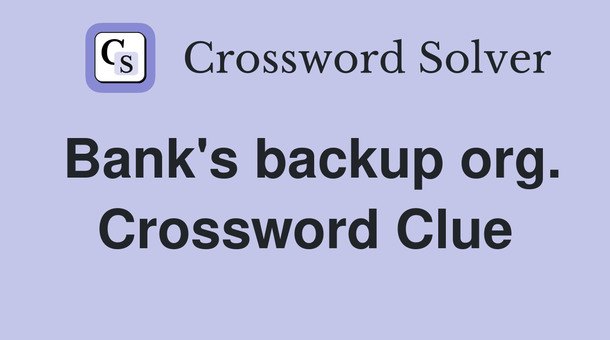 Bank's backup org. Crossword Clue