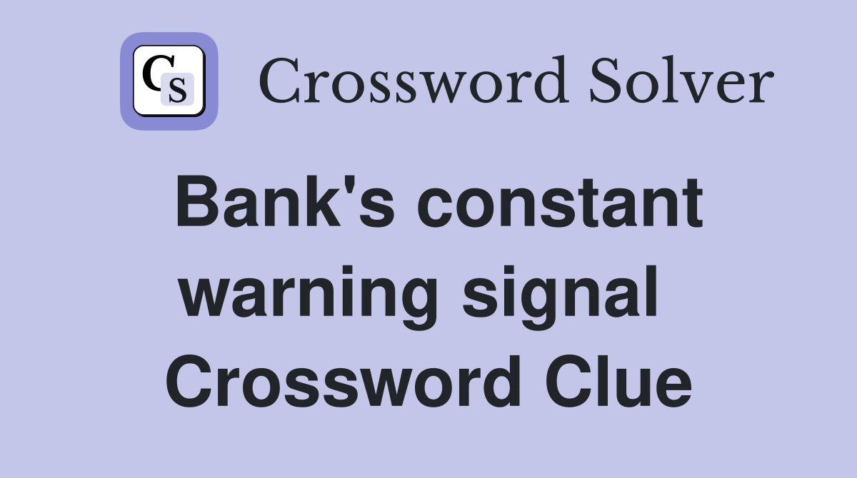 Bank's constant warning signal  Crossword Clue