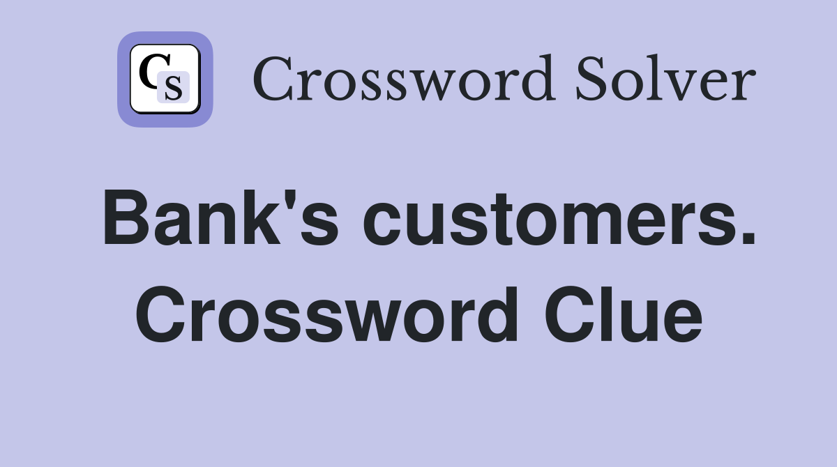 Bank's customers. Crossword Clue