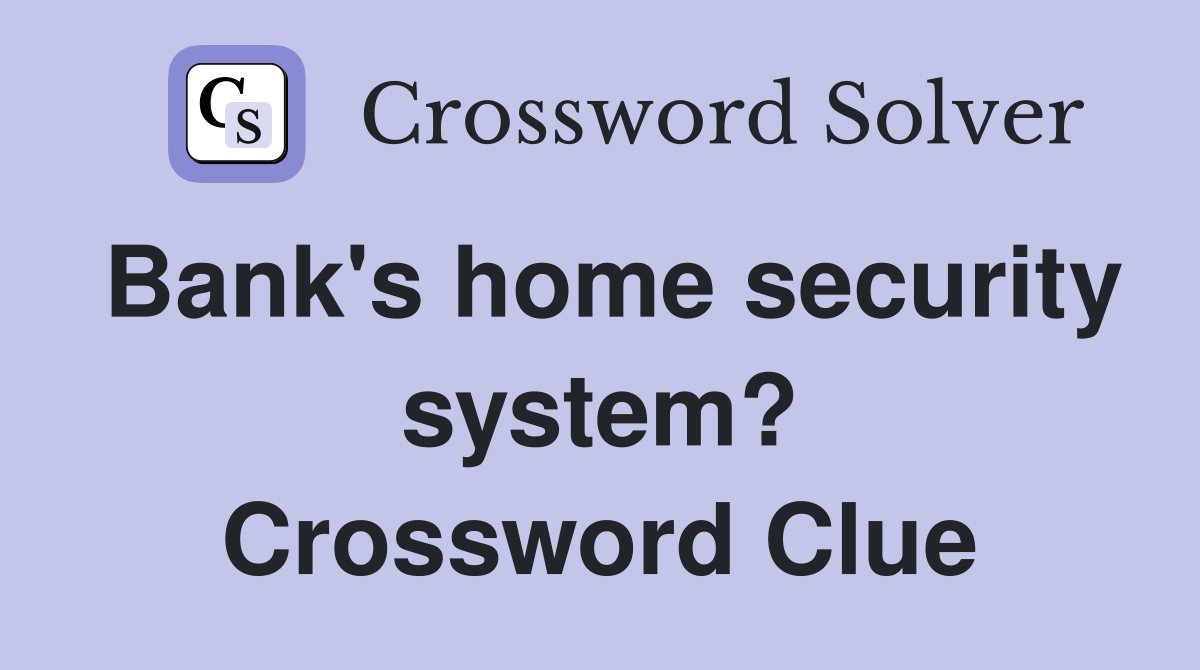 Bank's home security system? Crossword Clue