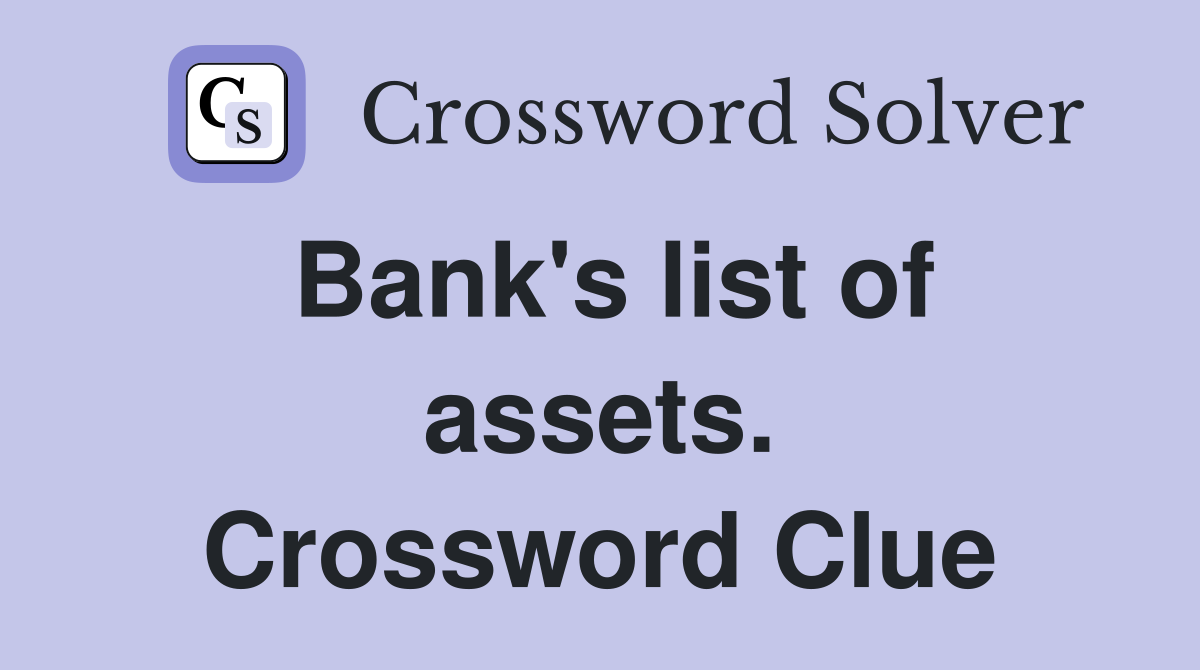 Bank's list of assets. Crossword Clue