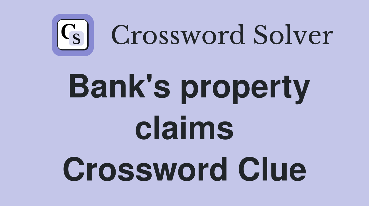 Bank's property claims Crossword Clue