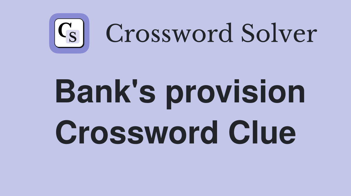 Bank's provision Crossword Clue