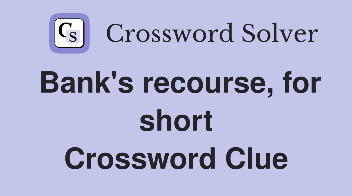 Bank's recourse, for short Crossword Clue