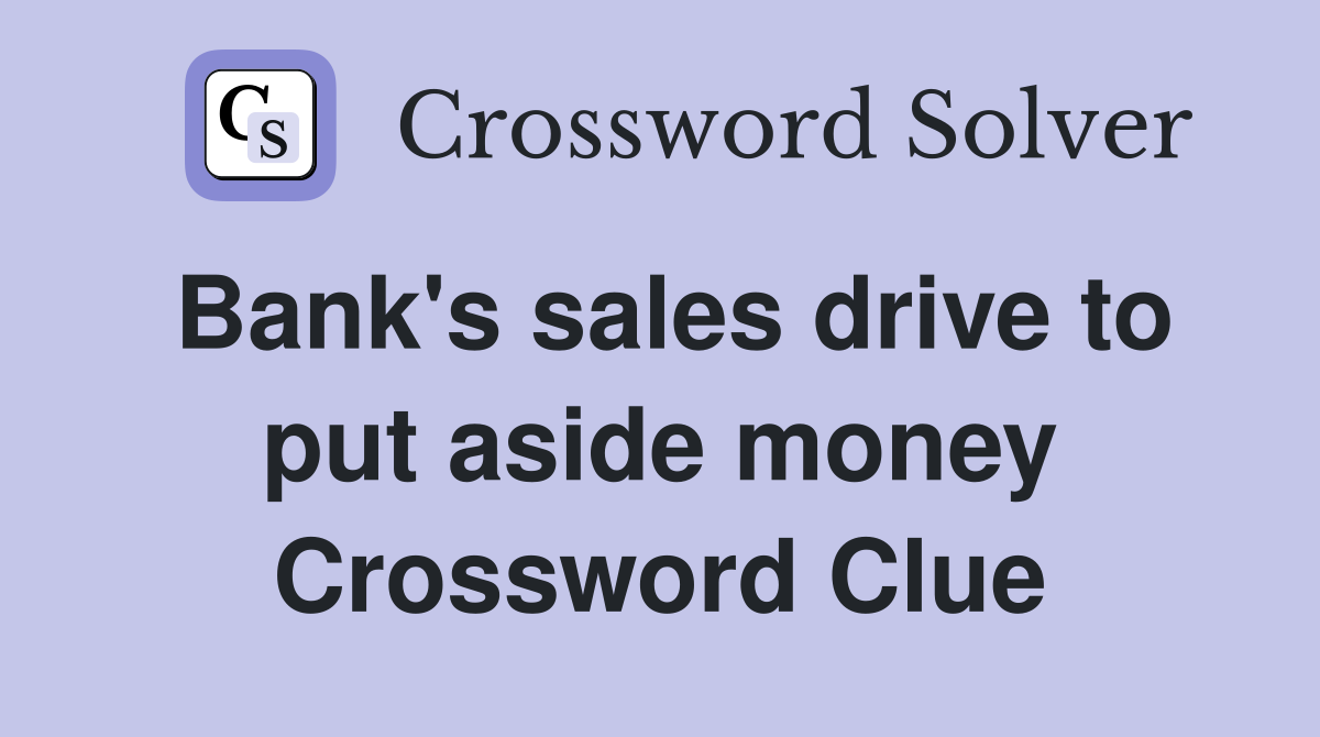 Bank's sales drive to put aside money Crossword Clue