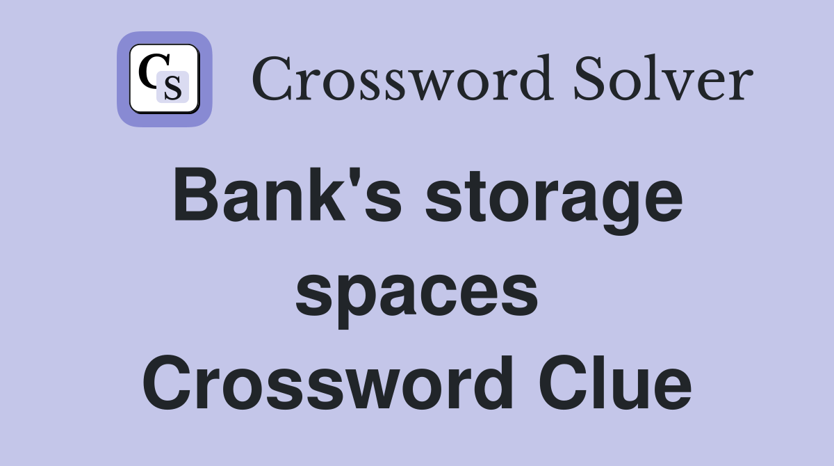 Bank's storage spaces Crossword Clue