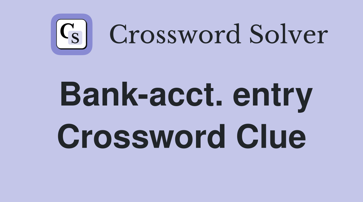 Bank-acct. entry Crossword Clue