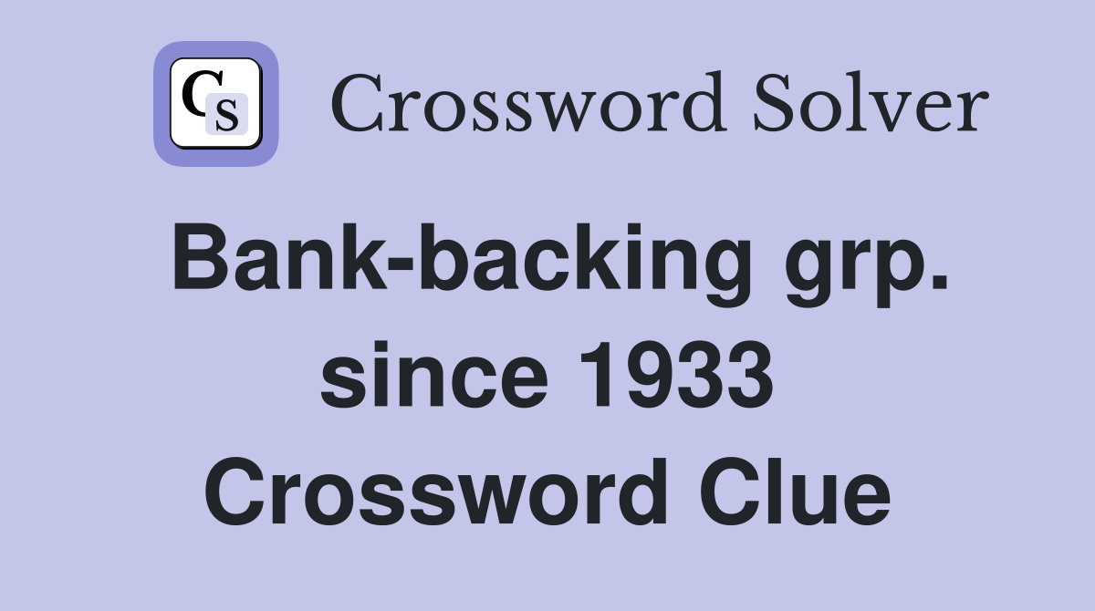 Bank-backing grp. since 1933 Crossword Clue