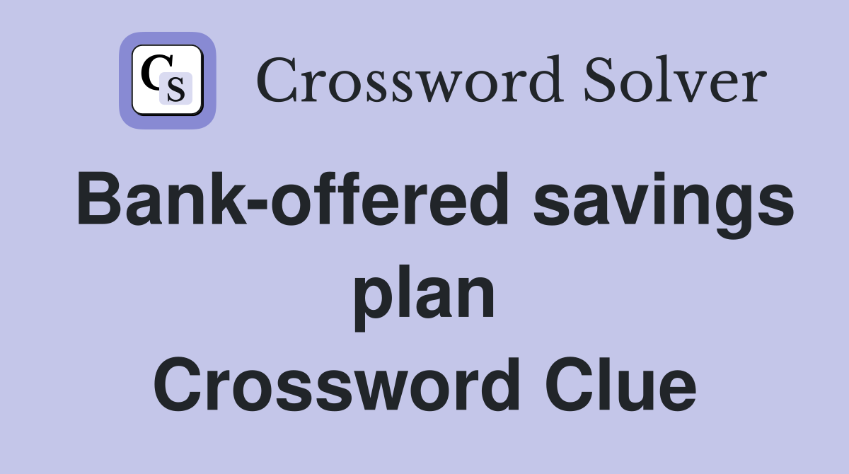 Bank-offered savings plan Crossword Clue