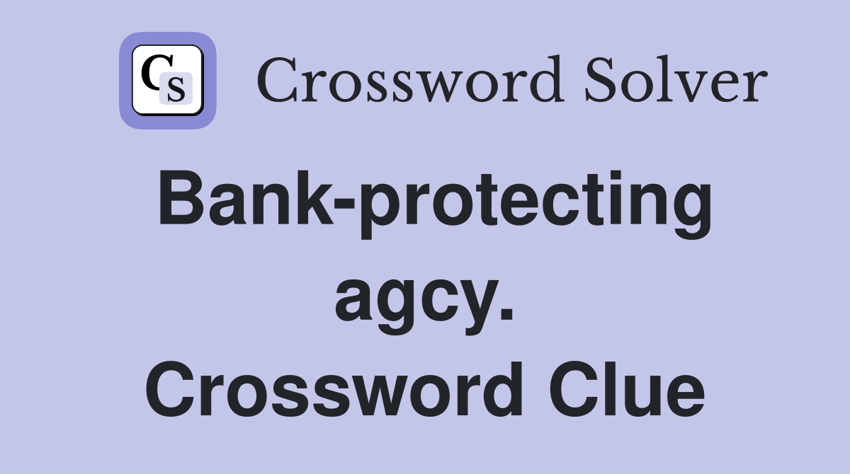 Bank-protecting agcy. Crossword Clue