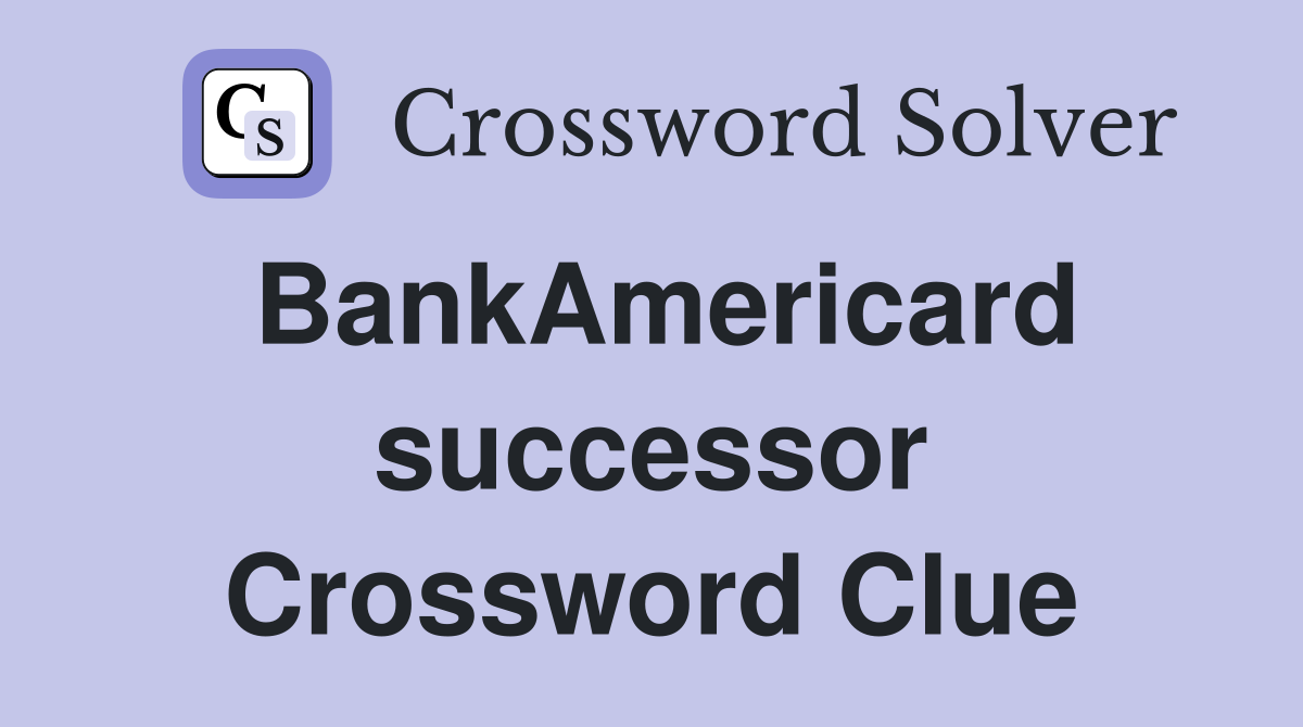 BankAmericard successor Crossword Clue