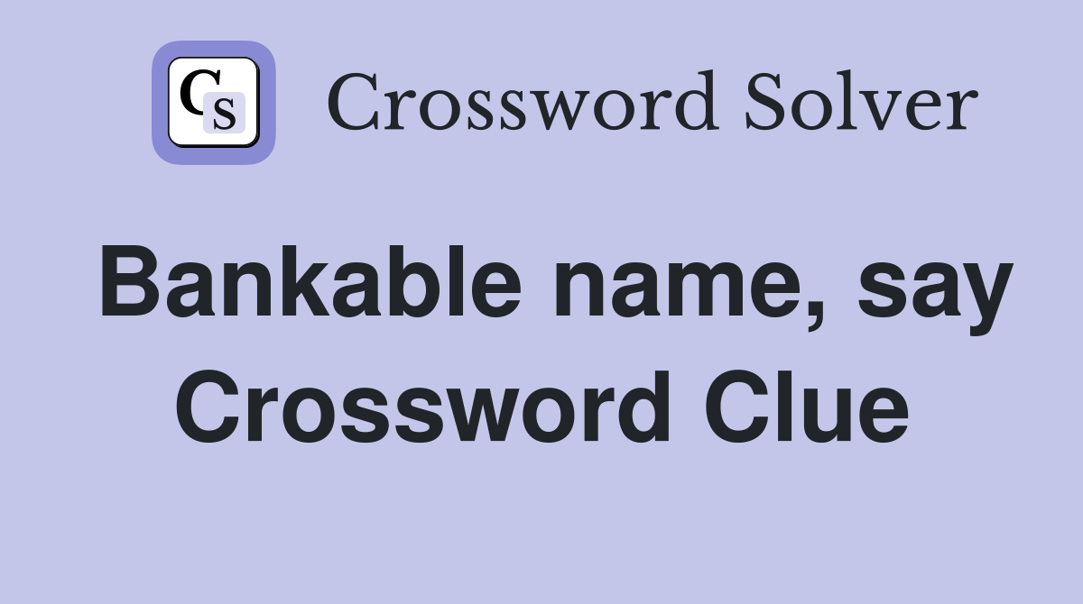 Bankable name, say Crossword Clue