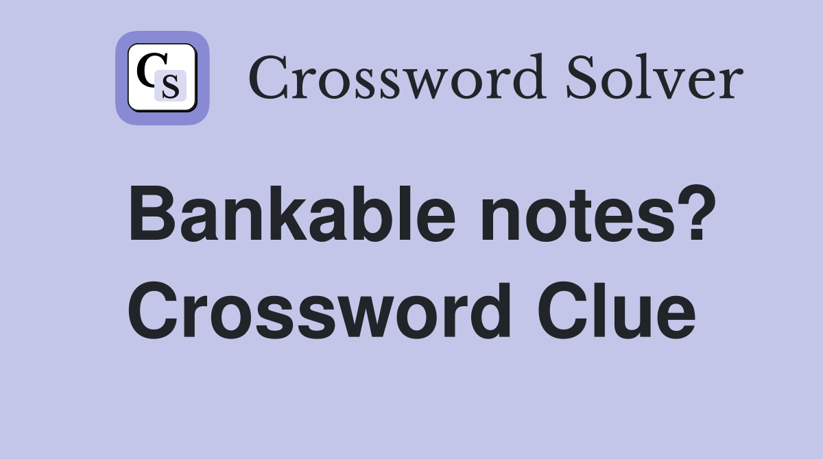 Bankable notes? Crossword Clue