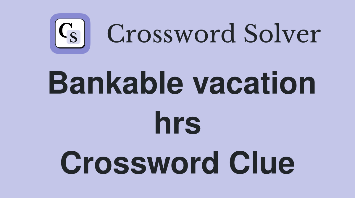 Bankable vacation hrs Crossword Clue