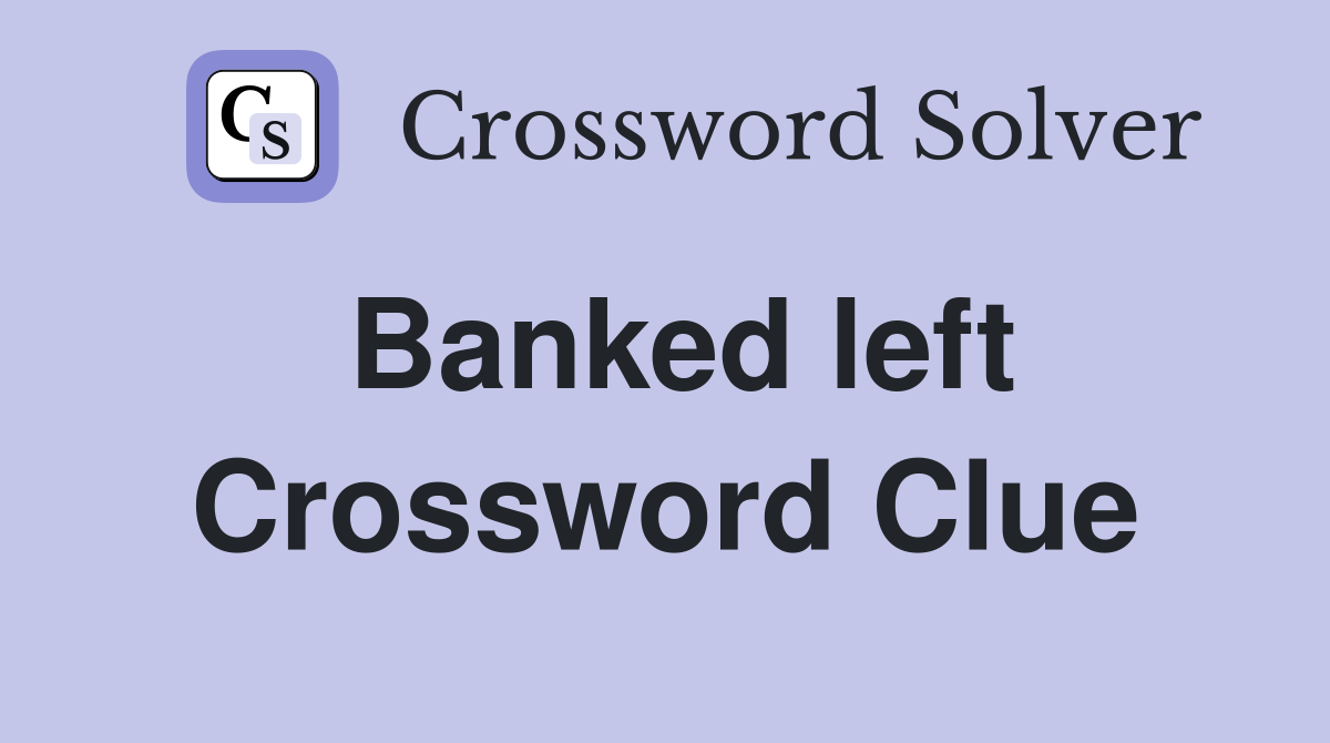 Banked left Crossword Clue