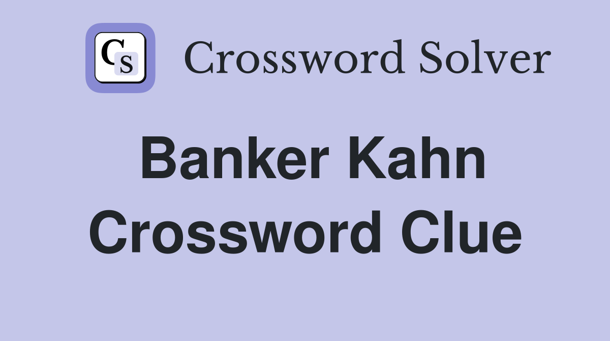 Banker Kahn Crossword Clue