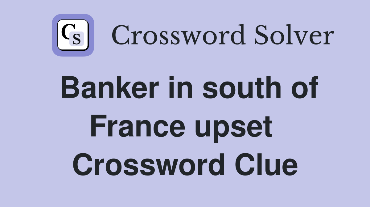 Banker in south of France upset  Crossword Clue