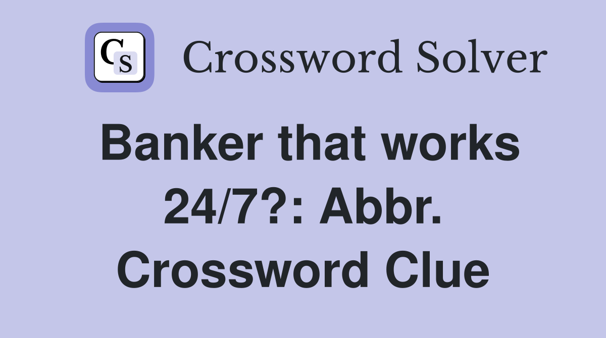 Banker that works 24/7?: Abbr. Crossword Clue