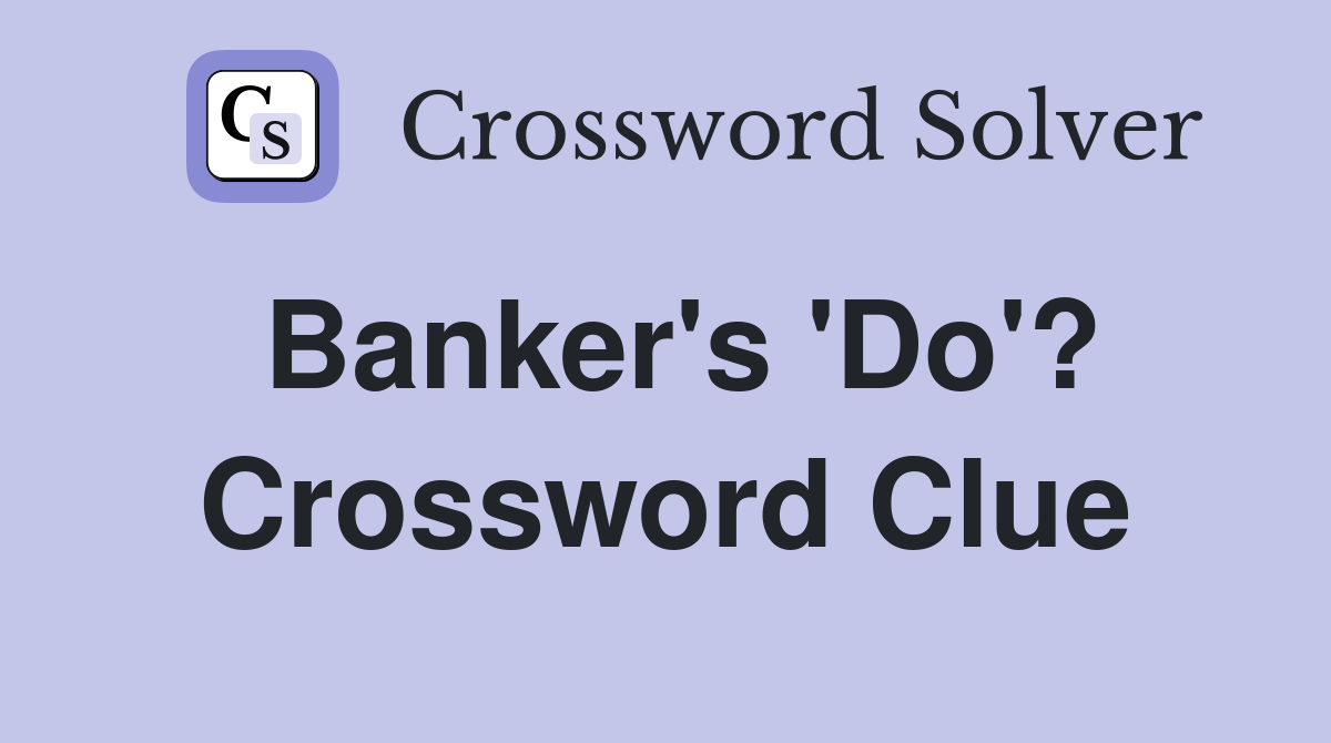 Banker's 'Do'? Crossword Clue