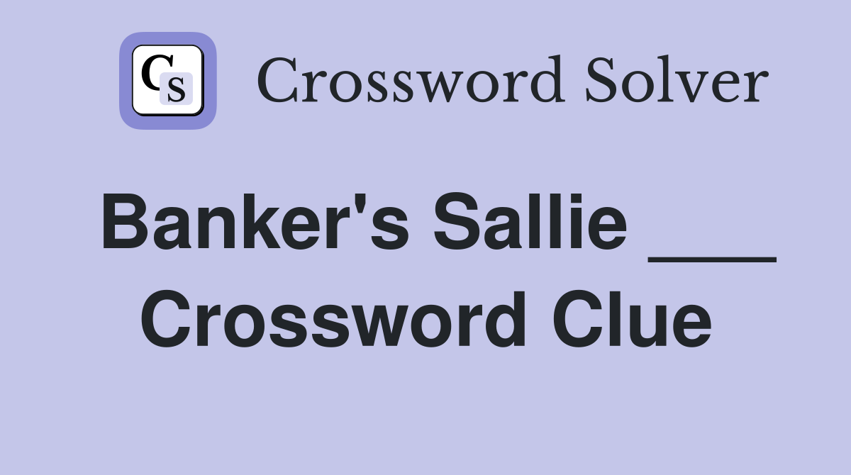 Banker's Sallie ___ Crossword Clue