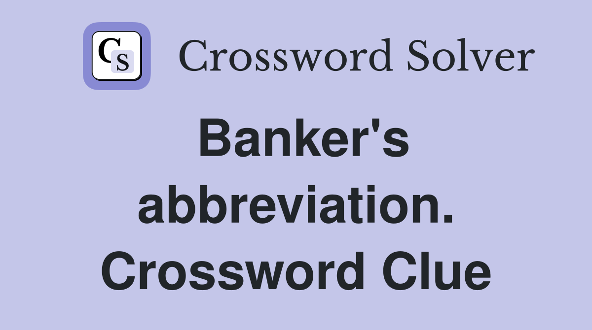 Banker's abbreviation. Crossword Clue