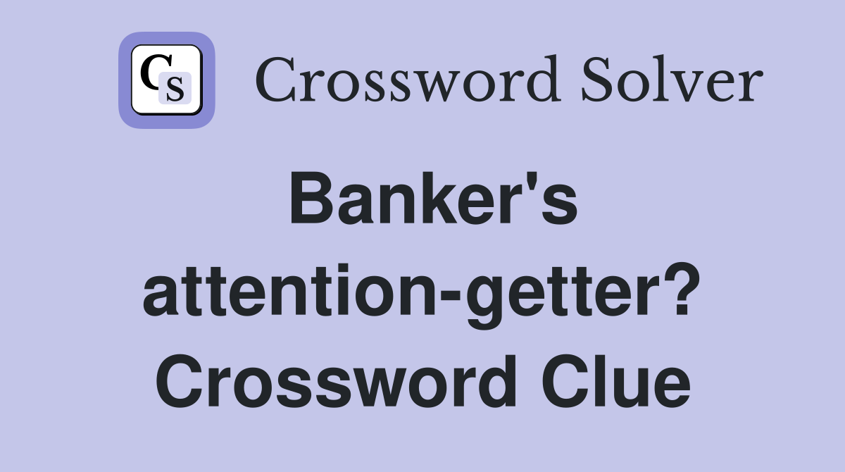 Banker's attention-getter? Crossword Clue