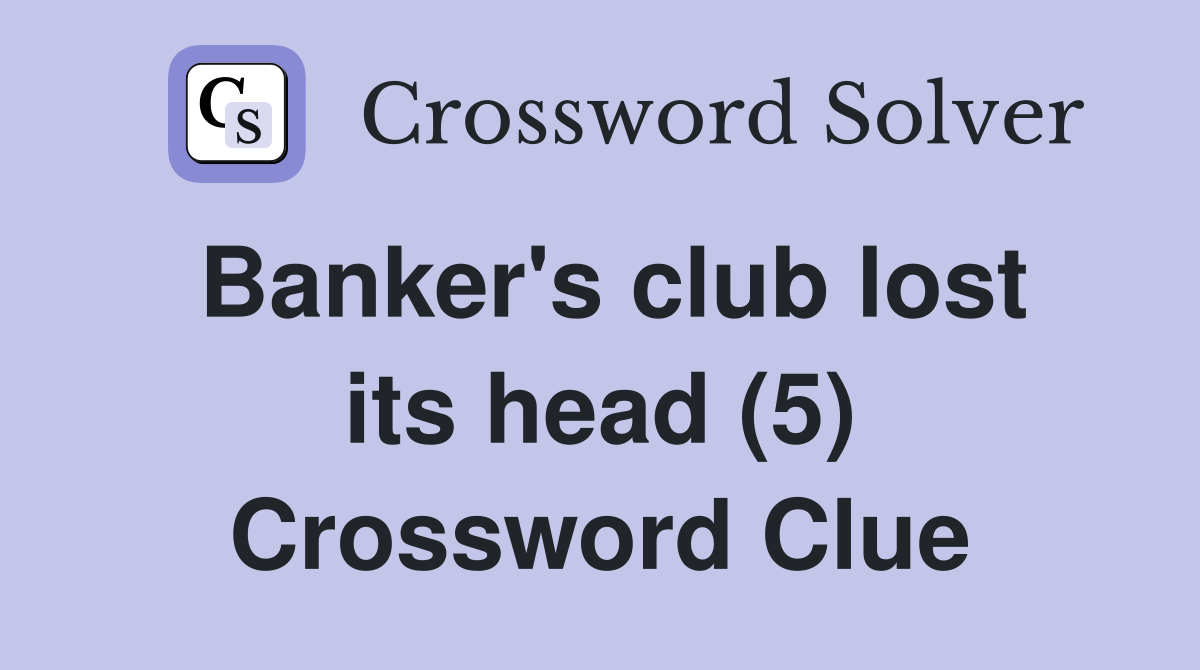 Banker's club lost its head (5) Crossword Clue