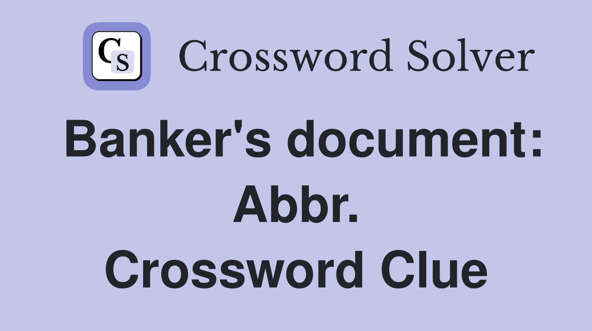 Banker's document: Abbr. Crossword Clue