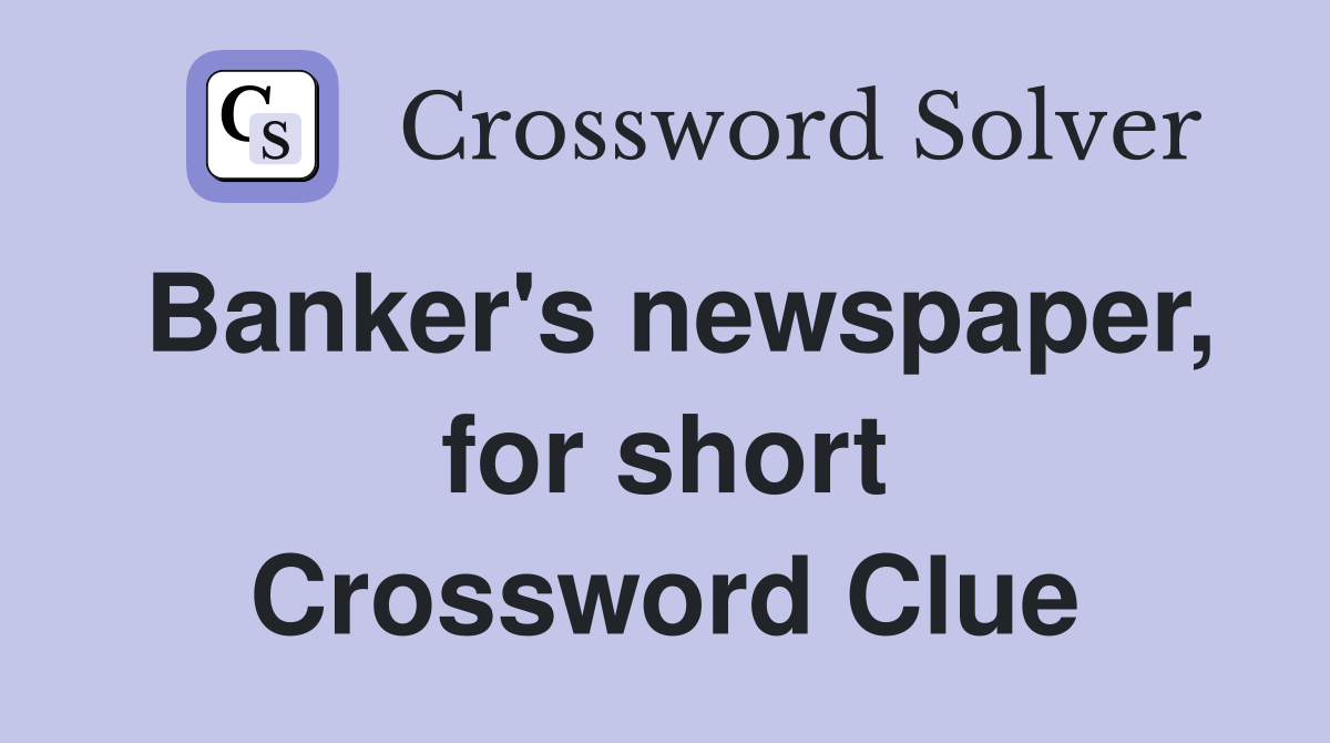 Banker's newspaper, for short Crossword Clue