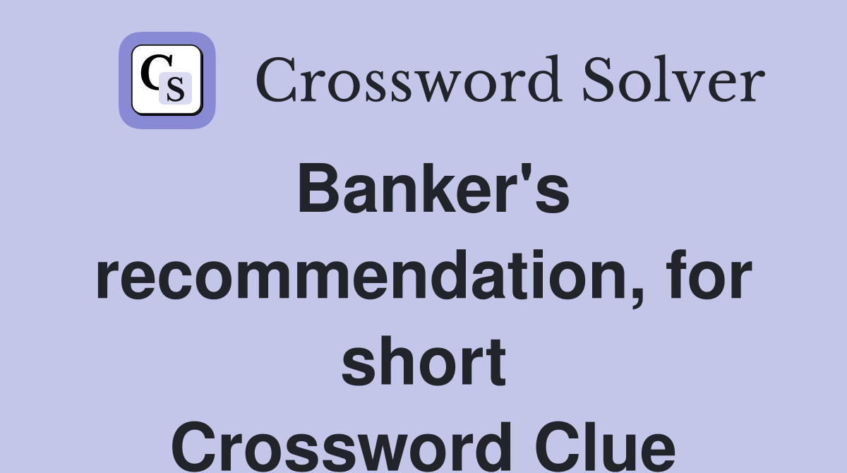 Banker's recommendation, for short Crossword Clue