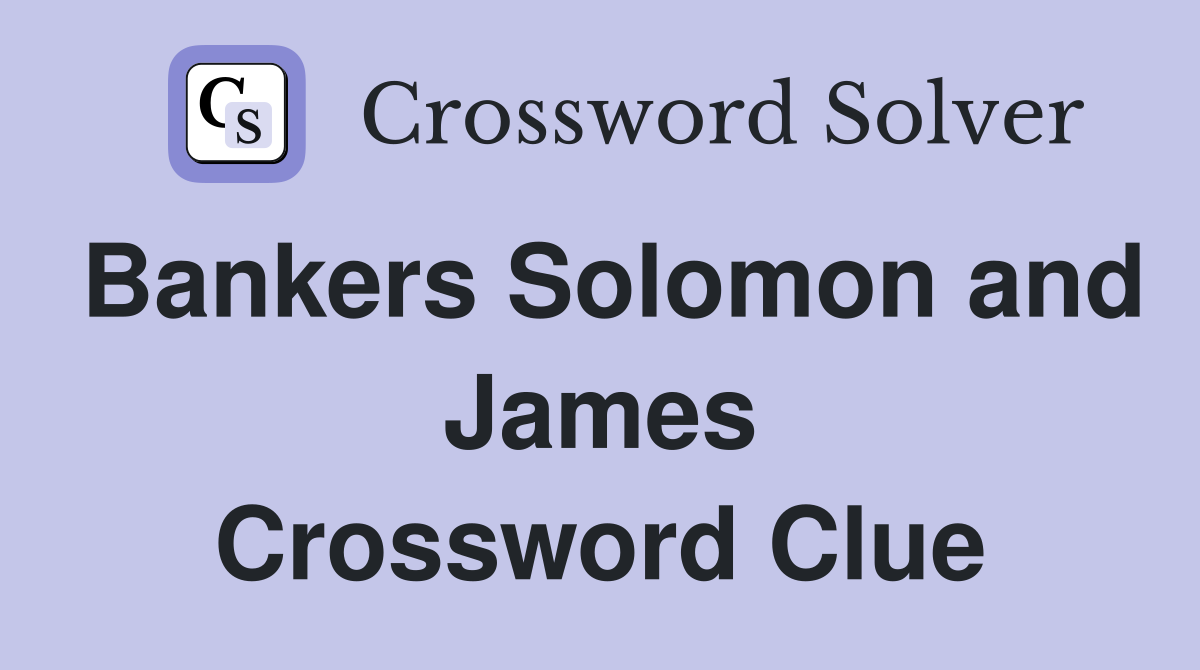Bankers Solomon and James Crossword Clue