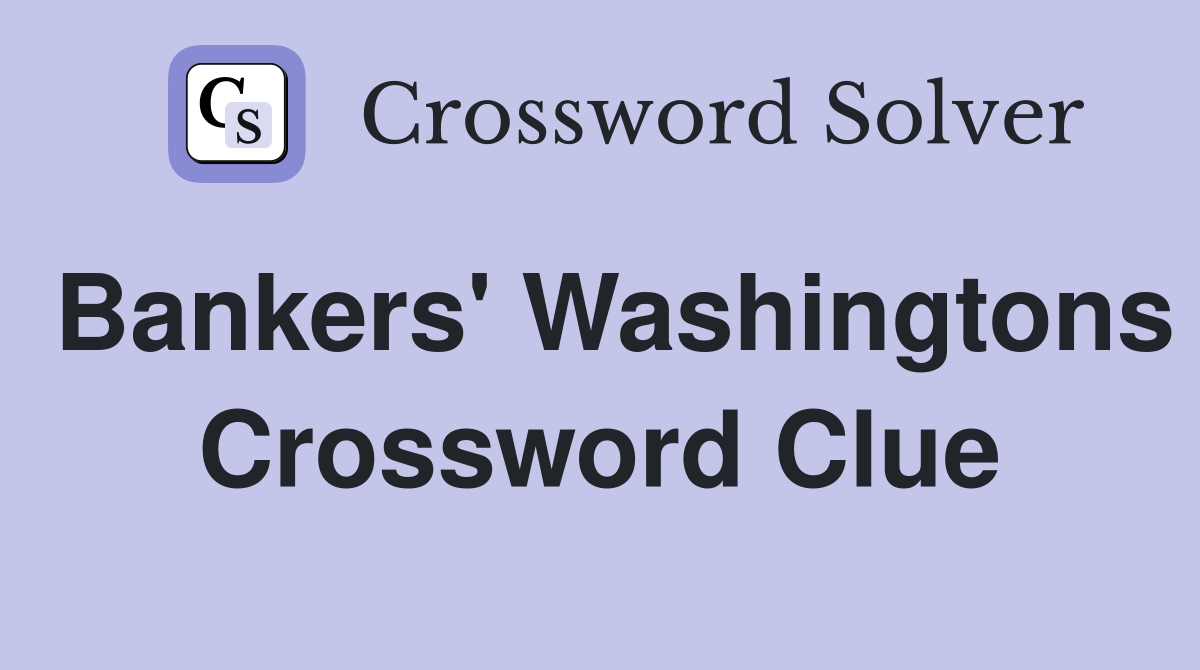 Bankers' Washingtons Crossword Clue