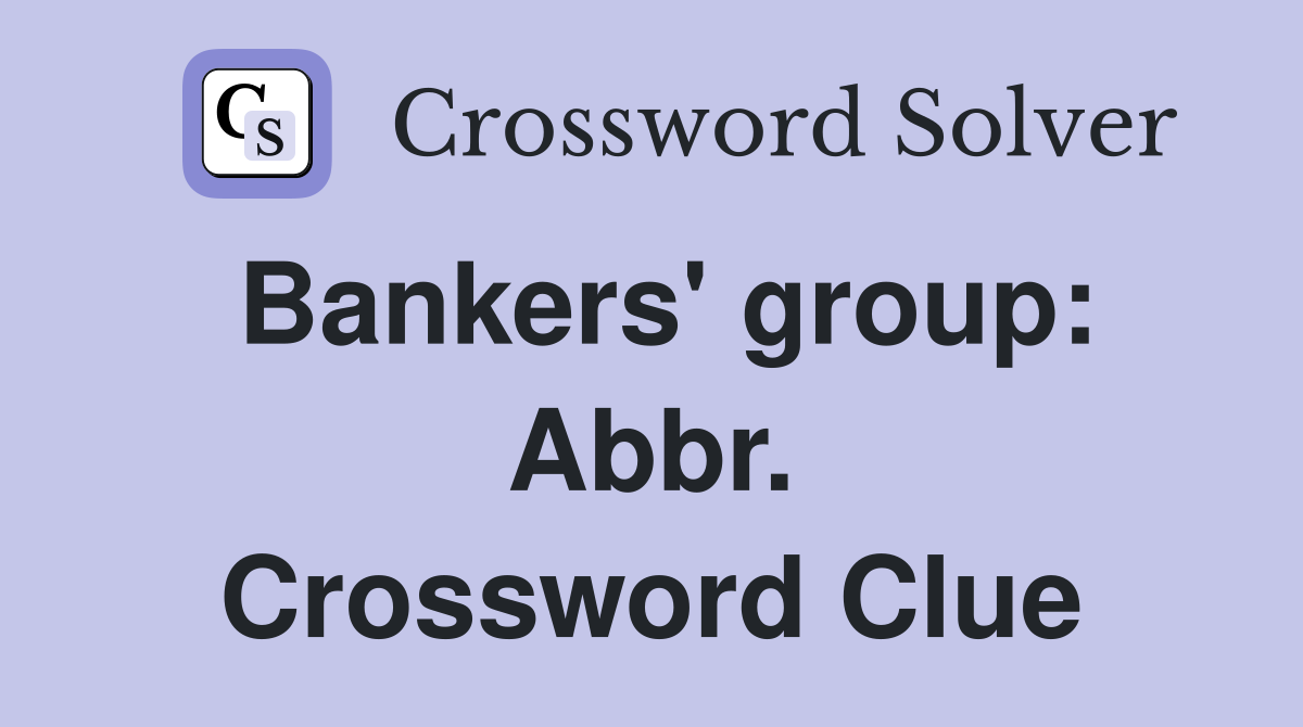 Bankers' group: Abbr. Crossword Clue