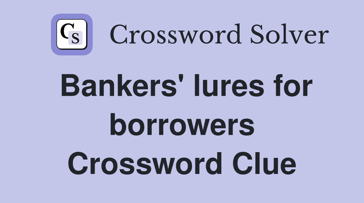 Bankers' lures for borrowers Crossword Clue