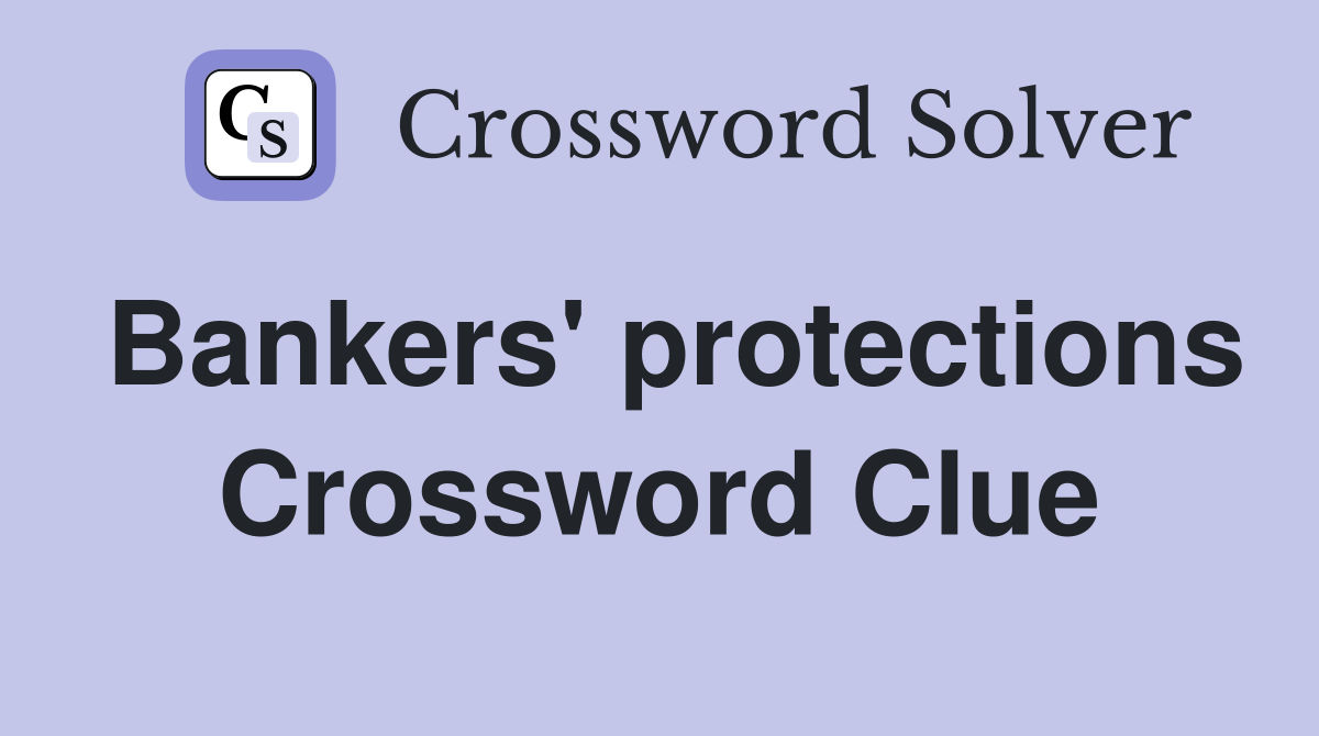 Bankers' protections Crossword Clue