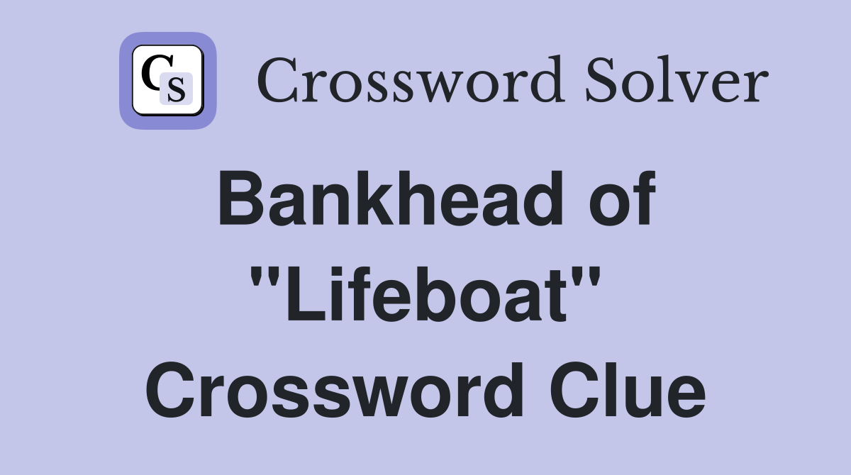 Bankhead of "Lifeboat" Crossword Clue