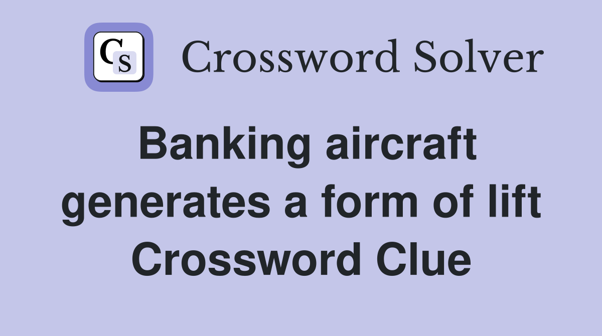 Banking aircraft generates a form of lift Crossword Clue