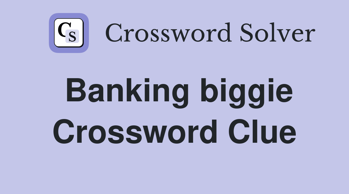 Banking biggie Crossword Clue