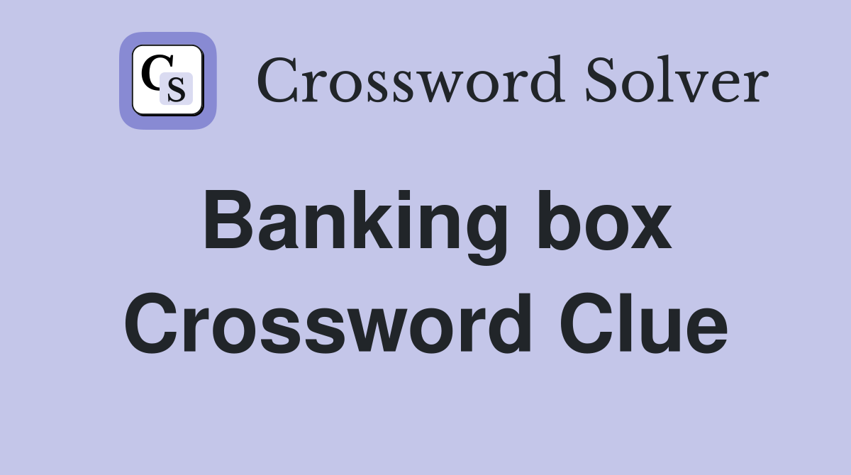 Banking box Crossword Clue