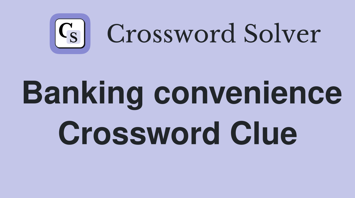 Banking convenience Crossword Clue