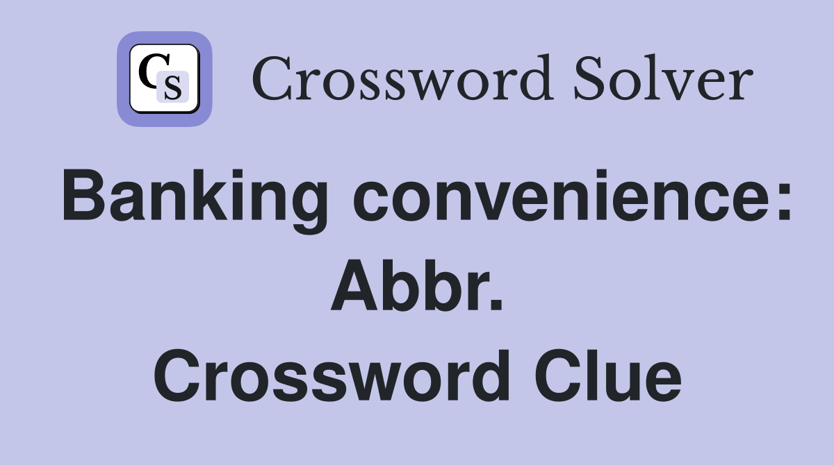 Banking convenience: Abbr. Crossword Clue